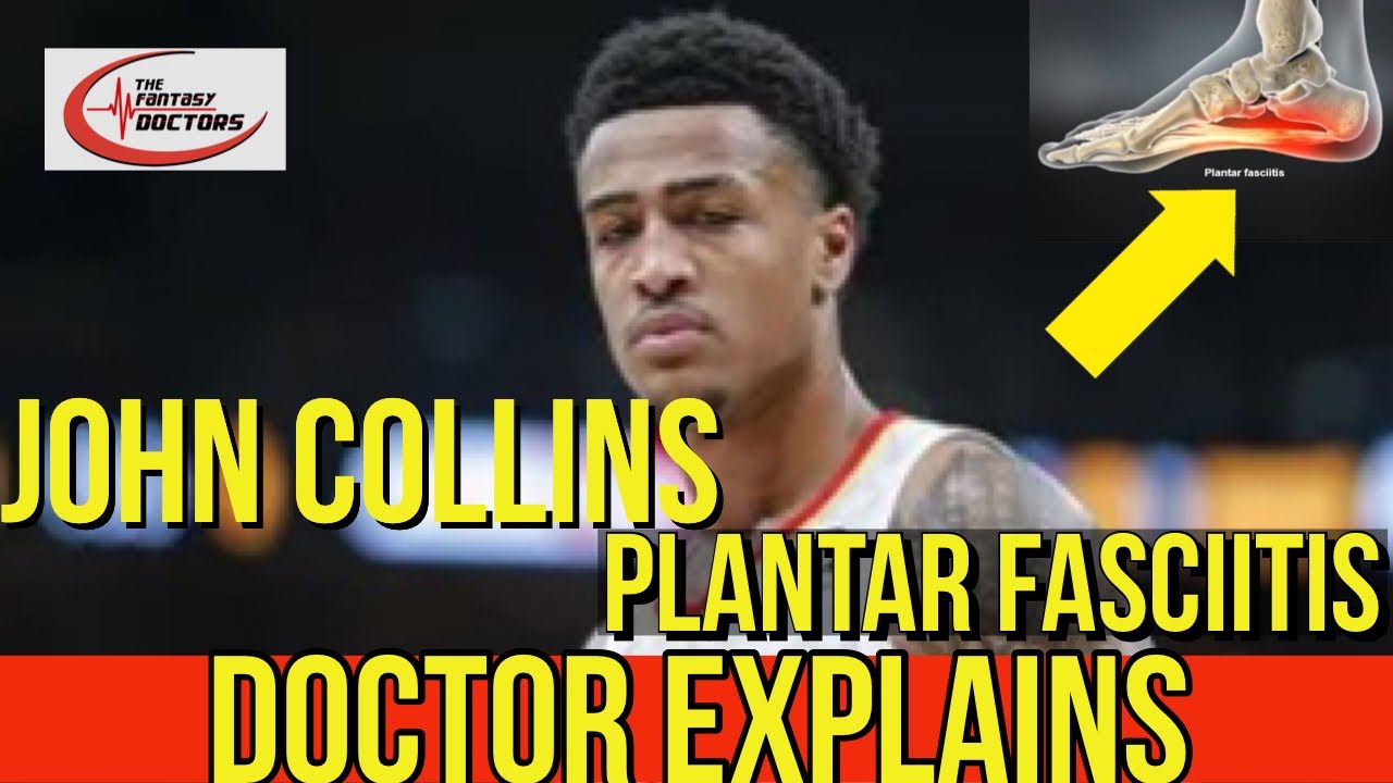 Doctor discusses John Collins’ plantar fascia injury
