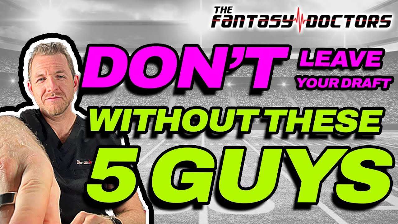 Dont’ leave your draft without these 5 guys