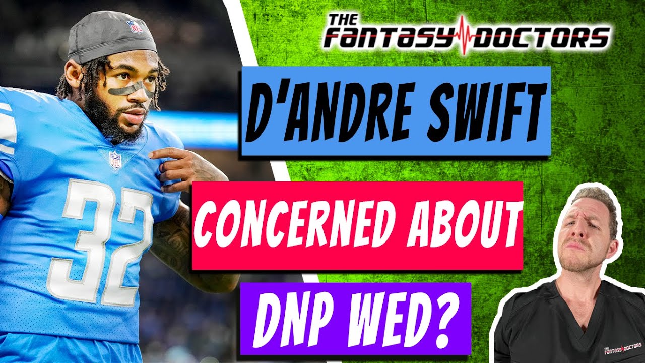 D’Andre Swift – Concerned about DNP on Wednesday?