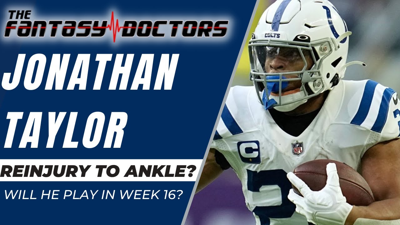 Jonathan Taylor – Reinjury To His Ankle? Will He Play In W16?
